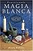 Practicando Magia Blanca: Amor, protección, limpias, dinero (Spanish for Beginners Series) (Spanish by 