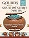 Gourds with Southwestern Motifs: Rainsticks, Masks, Vessels & More by Bonnie Gibson