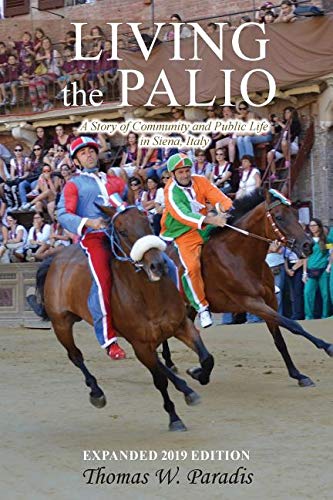 Living the Palio: A Story of Community and Public Life in Siena, Italy by Thomas W Paradis