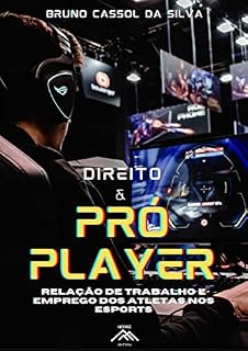Livro DIREITO & PRO-PLAYER: Relação de trabalho e emprego dos atletas nos esports