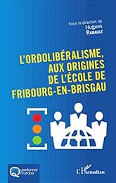 L' ordolibéralisme, aux origines de l'Ecole de Fribourg-en-Brisgau