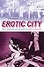 Erotic City: Sexual Revolutions and the Making of Modern San Francisco by Josh Sides
