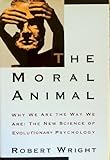 The Moral Animal: Why We Are The Way We Are:  The New Science of Evolutionary