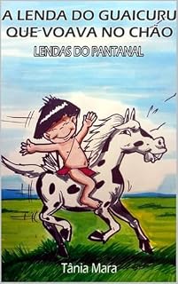 Livro A LENDA DO GUAICURU QUE VOAVA NO CHÃO: LENDA