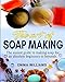 The art of soap making: The easiest guide to making soap for an absolute beginners to beyonds. by Emma Williams