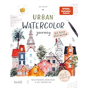 Urban Watercolor Journey. Die Reise geht weiter!: von Sue Hiepler Gebundene Ausgabe – 27. Mai 2022