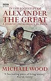 In The Footsteps Of Alexander The Great by Michael Wood