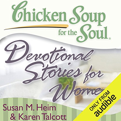 Chicken Soup for the Soul - Devotional Stories for Women: 101 Daily Devotions to Comfort, Encourage, and Inspire Women