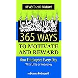 365 Ways to Motivate and Reward Your Employees Every Day: With Little Or No Money