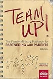 Team Up!: The Family Ministry Playbook for Partnering With Parents by Group Publishing