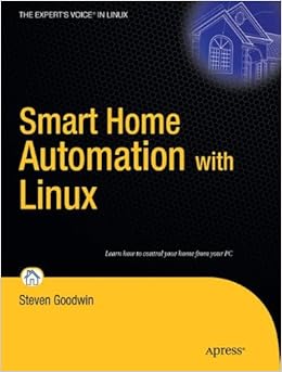 Smart Home Automation with Linux (Expert's Voice in Linux) Smart Home Automation with Linux (Expert's Voice in Linux)