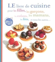 Le  livre de cuisine pour les filles, les garçons, les enfants, les mamans, les fées, et tous les autres