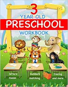 3 Year Old Preschool Workbook: Curriculum for 3 Year Old Preschool and
