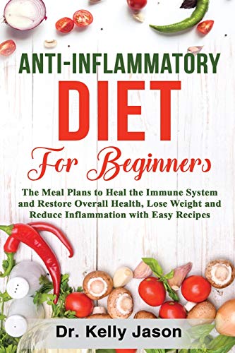 Anti-Inflammatory Diet for Beginners: The Meal Plans to Heal the Immune System…