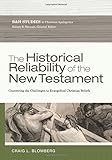 The Historical Reliability of the New Testament: Countering the Challenges to Evangelical Christian Beliefs (B&h Studies in Christian Apologetics)