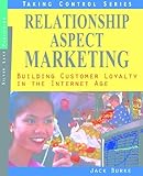 Relationship Aspect Marketing (Taking Control) by Jack Burke