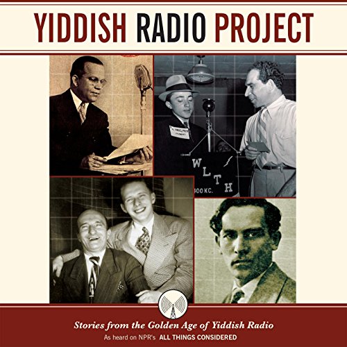 Yiddish Radio Project: Stories from the Golden Age of Yiddish Radio Yiddish Radio Project: Stories from the Golden Age of Yiddish Radio