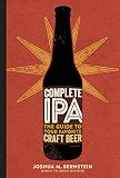 Complete IPA: The Guide to Your Favorite Craft Beer by Joshua M. Bernstein