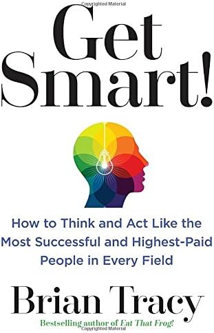 Get Smart!: How to Think and Act Like the Most Successful and Highest-Paid People in Every Field