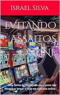 Livro Evitando assaltos online: Uma forma de Autoajuda para quem não consegue largar o vício em cassinos online.