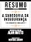 Livro Resumo Estendido: A Sabedoria Da Insegurança (The Wisdom Of Insecurity) - Baseado No Livro De Alan Watts