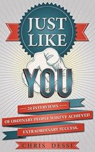 Just Like You: 24 Interviews of Ordinary People Who've Achieved Extraordinary Success