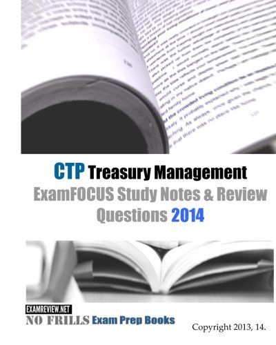 CTP Treasury Management ExamFOCUS Study Notes & Review Questions 2014