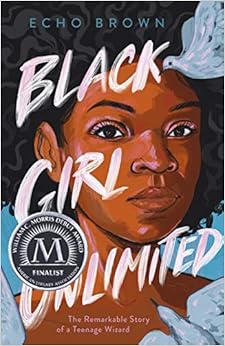 Black girl unlimited : the remarkable story of a teenage wizard /