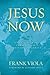 Jesus Now: Unveiling the Present-Day Ministry of Christ