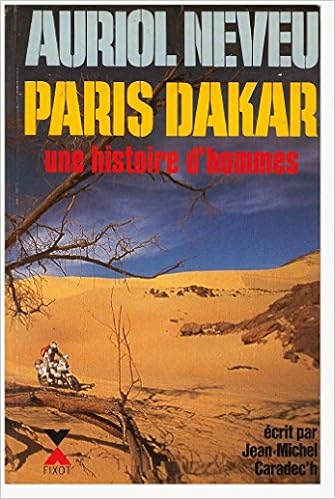 Amazon Fr Paris Dakar Une Histoire D Hommes Auriol Neveu Livres