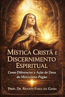 Livro Mística cristã e discernimento espiritual: como diferenciar a ação de Deus do misticismo pagão