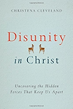 Disunity in Christ: Uncovering the Hidden Forces that Keep Us Apart