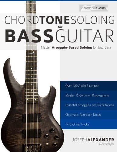 Chord Tone Soloing for Bass Guitar: Master Arpeggio Based Soloing for Jazz Bass Paperback – November 11, 2015