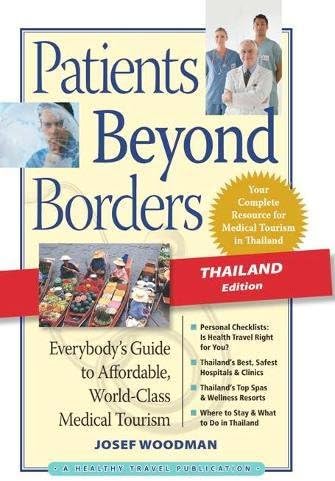 Patients Beyond Borders Thailand Edition: Everybody's Guide to Affordable, World-Class Medical Tourism