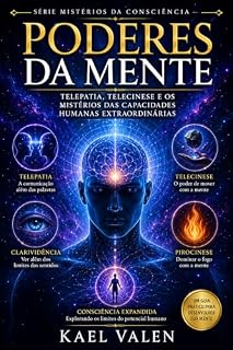 Livro Poderes da Mente: Uma Jornada pelos Mistérios da Telepatia, da Telecinese e do Potencial Oculto da Consciência (Os Mistérios da Consciência Livro 5)