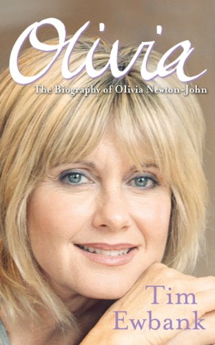 Olivia: The Biography of Olivia Newton-John by Tim Ewbank