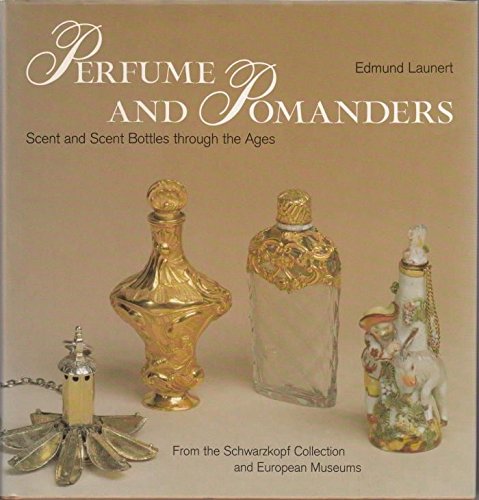 Perfume and Pomanders: Scent and Scent Bottles Through the Ages
