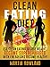 Clean Eating: Use Clean Eating To Lose Weight, Make Your Skin Glow, Become Supercharged With Energy And Be Immensely Healthy (Clean Eating Cookbook)