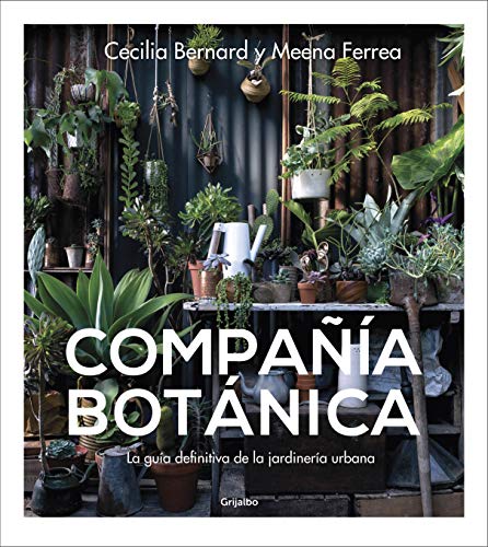 Compañía botánica: La guía definitiva de la jardinería urbana by Cecilia Bernard, Meena Ferrea