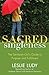Sacred Singleness: The Set-Apart Girl's Guide to Purpose and Fulfillment - Book by Leslie Ludy