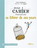 Petit cahier d'exercices pour se libérer de ses peurs by 
