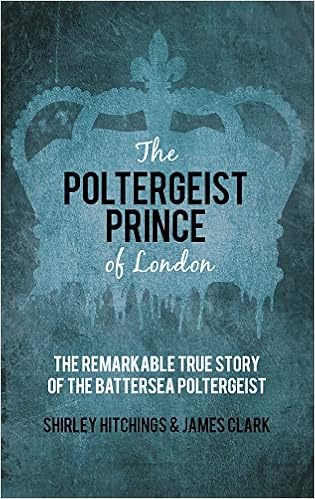 The Poltergeist Prince of London: The Remarkable True Story Of The Battersea Poltergeist