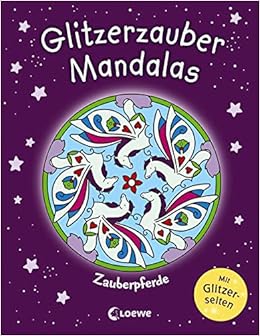 Glitzerzauber Mandalas Zauberpferde Malbuch Fur Madchen Ab 5 Jahre Amazon De Loewe Kreativ Labuch Kristin Bucher