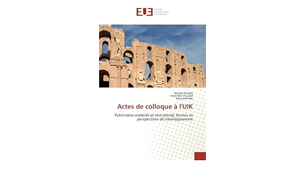 Actes De Colloque A L Uik Patrimoine Materiel Et Immateriel Formes Et Perspectives De Developpement Omn Univ Europ French Edition Gmach Nomen Ben Youssef Imen Jemmali Sana 9783639765762 Amazon Com Books
