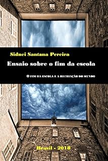 Livro Ensaio sobre o fim da escola: O fim da escola e a recriação do mundo