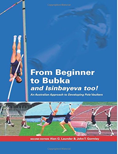 From beginner to Bubka and Isinbayeva too! : an Australian approach to developing pole vaulters /