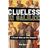 Clueless in Galilee: A Fresh Take on the Gospels