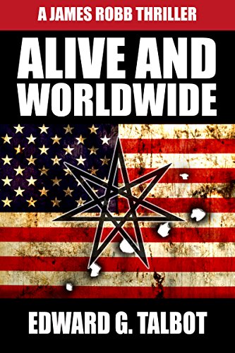 Alive And Worldwide: A Terrorism Thriller (James Robb Thrillers Book 3)