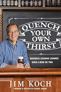 Quench Your Own Thirst: Business Lessons Learned Over a Beer or Two book cover