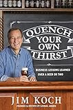 Quench Your Own Thirst: Business Lessons Learned Over a Beer or Two